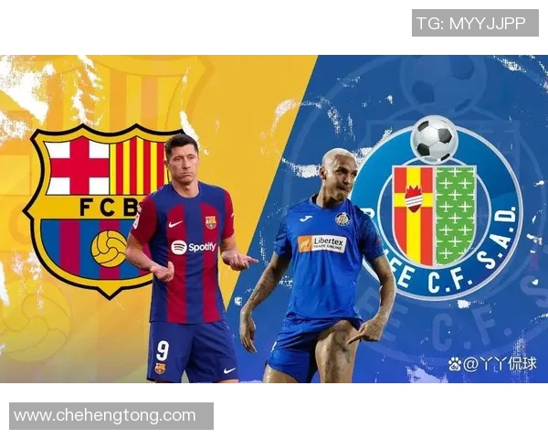 赫塔菲迎战巴塞罗那前瞻分析双方状态与战术对决展望